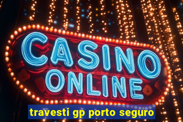 travesti gp porto seguro